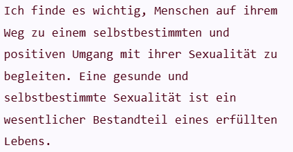 Ich finde es wichtig, Menschen auf ihrem Weg zu einem selbstbestimmten und positiven Umgang zu begleiten